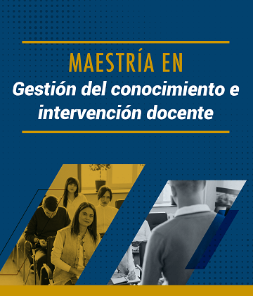 Maestría en Gestión del Conocimiento e Intervención Docente