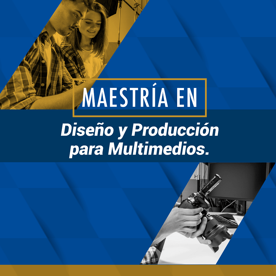 Maestría en Diseño y Producción para Multimedios