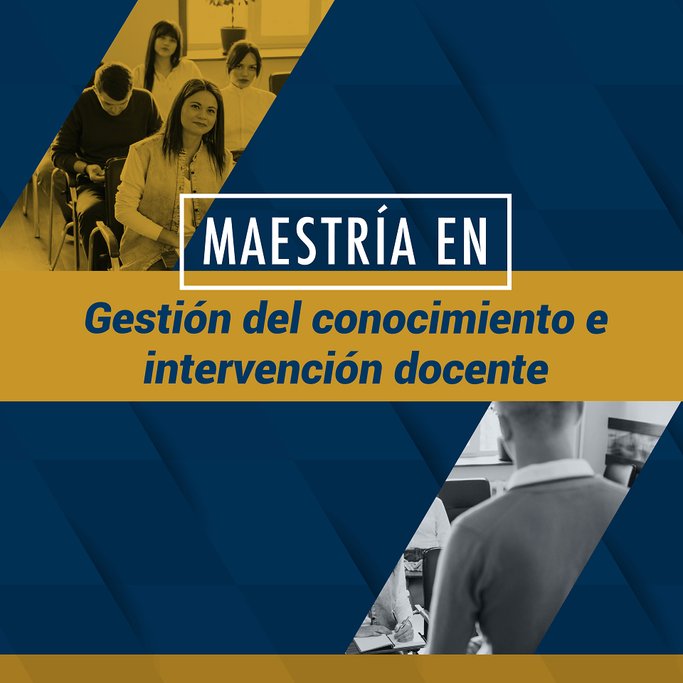 Maestría en Gestión del Conocimiento e Intervención Docente